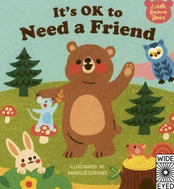 It's OK to Need a Friend (Little Brown Bear)