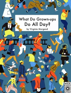 What Do Grown-ups Do All Day?
